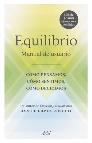 EQUILIBRIO.MANUAL DE USUARIO: COMO PENSAMOS, COMO SENTIMOS, COMO DECIDIMOS.ARIEL-RUST