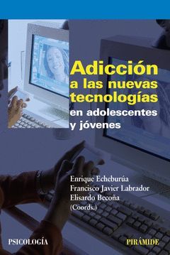 ADICCIÓN A LAS NUEVAS TECNOLOGÍAS EN ADOLESCENTES Y JÓVENES.PIRAMIDE-PSICOLOGIA.PIRAMIDE
