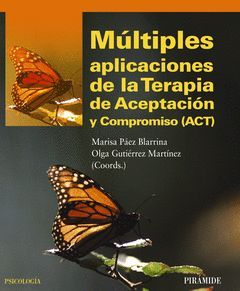 MÚLTIPLES APLICACIONES DE LA TERAPIA DE ACEPTACIÓN Y COMPROMISO (ACT).PIRAMIDE-PSICOLOGIA-RUST