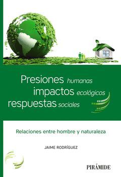 PRESIONES HUMANAS, IMPACTOS ECOLÓGICOS, RESPUESTAS SOCIALES