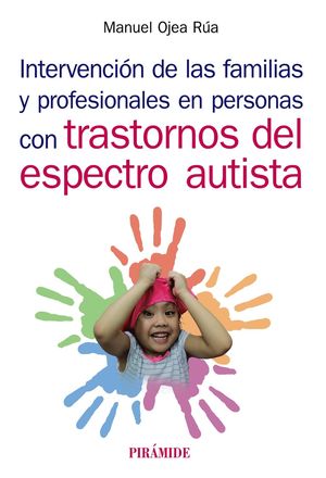 INTERVENCIÓN DE LAS FAMILIAS Y PROFESIONALES EN PERSONAS CON TRASTORNOS DEL ESPECTRO AUTISTA.PIRAMIDE