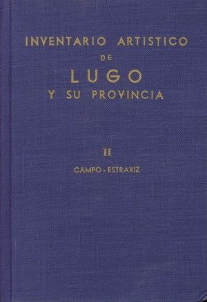 INVENTARIO ARTÍSTICO DE LUGO Y SU PROVINCIA. TOMO II : CAMPO-ESTRAXIZ