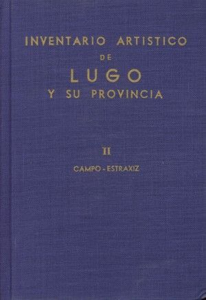 INVENTARIO ARTÍSTICO DE LUGO Y SU PROVINCIA. TOMO II : CAMPO-ESTRAXIZ