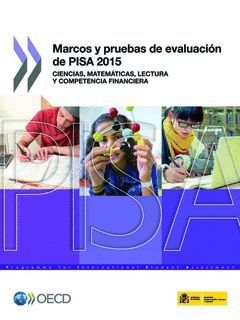 MARCOS Y PRUEBAS DE EVALUACIÓN DE PISA 2015. CIENCIAS, MATEMÁTICAS, LECTURA Y CO