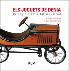 JOGUETS DE DENIA,ELS.UN SEGLE D'ACTIVITAT INDUSTRIAL-PUV