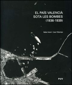 PAIS VALENCIA SOTA LES BOMBES (1936-1939).PUV