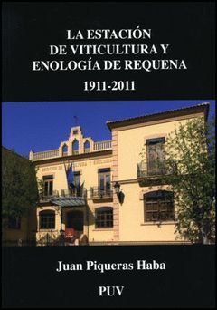 LA ESTACIÓN DE VITICULTURA Y ENOLOGÍA DE REQUENA 1911-2011