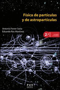 FÍSICA DE PARTÍCULAS Y DE ASTROPARTÍCULAS, 2A ED.