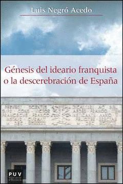 GÉNESIS DEL IDEARIO FRANQUISTA O LA DESCEREBRACIÓN DE ESPAÑA
