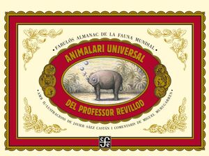ANIMALARI UNIVERSAL DEL PROFESOR REVILLOD / ALMANAC IL.LUSTRAT DE LA FAUNA MUNDI