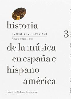 HISTORIA DE LA MUSICA EN ESPAÑA E HISPANOAMERICA VOL-003.LA MUSICA EN EL SIGLO XVII.FCE