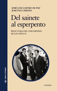 DEL SAINETE AL ESPERPENTO. CINE ESPAÑOL DE LOS 50.CATEDRA-SIGNO E IMAGEN-RUST