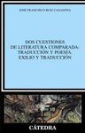 DOS CUESTIONES DE LITERATURA COMPARADA:TRADUCCION Y POESIA. EXILIO Y TRADUCCION.CATEDRA