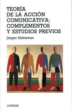 TEORÍA DE LA ACCIÓN COMUNICATIVA: COMPLEMENTOS Y ESTUDIOS PREVIOS