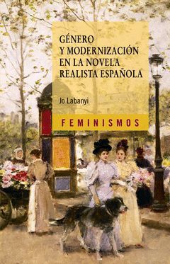 GÉNERO Y MODERNIZACIÓN EN LA NOVELA REALISTA ESPAÑOLA. CATEDRA-FEMINISMOS-RUST