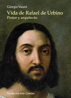 VIDA DE RAFAEL DE URBINO. CUADERNOS ARTE CATEDRA-49