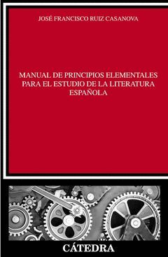 MANUAL DE PRINCIPIOS ELEMENTALES PARA EL ESTUDIO DE LA LITERATURA ESPAÑOLA. CATEDRA-RUST