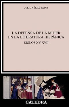 DEFENSA DE LA MUJER EN LA LITERATURA HISPANICA,LA.CATEDRA-RUST