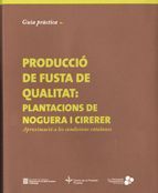 GUIA PRÀCTICA PER A LA PRODUCCIÓ DE FUSTA DE QUALITAT: PLANTACIONS DE NOGUERA I