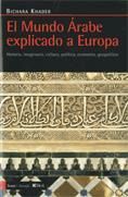 MUNDO ÁRABE EXPLICADO A EUROPA. HISTORIA, IMAGINARIO, CULTURA, POLÍTICA, ECONOMÍ