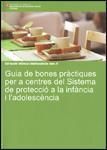 GUIA DE BONES PRACTIQUES PER A CENTRES DEL SISTEMA DE PROTECCIOA LA INFANCIA I L