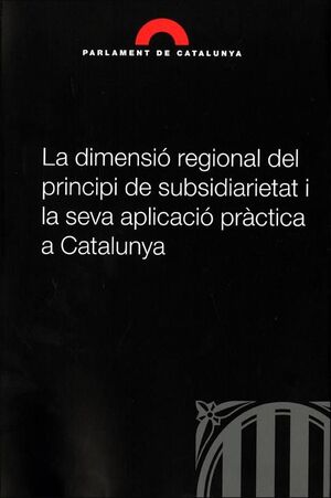 LA DIMENSIÓ REGIONAL DEL PRINCIPI DE SUBSIDIARIETAT I LA SEVA APLICACIÓ PRÀCTICA