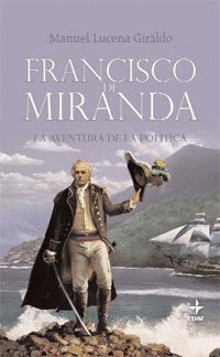 FRANCISCO DE MIRANDA.LA AVENTURA DE LA POLITICA.EDAF-RUST