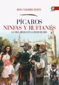 PICAROS NINFAS Y RUFIANES. LA VIDA AIRADA EN LA EDAD DE ORO. EDAF-RUST