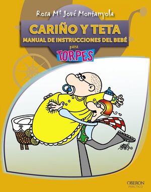 CARIÑO Y TETA. MANUAL DE INSTRUCCIONES DEL BEBÉ PARA TORPES. OBERON-PRACTICO