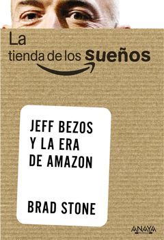 TIENDA DE LOS SUEÑOS,LA.JEFF BEZOS Y LA ERA DE AMAZON