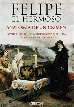 FELIPE EL HERMOSO. ANATOMÍA DE UN CRIMEN.OBERON-RUST