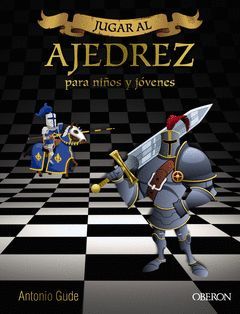 JUGAR AL AJEDREZ. PARA NIÑOS Y JOVENES