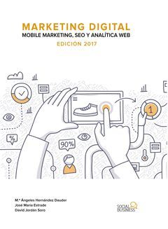 MARKETING DIGITAL: MOBILE MARKETING, SEO Y ANALÍTICA WEB. EDICIÓN 2017