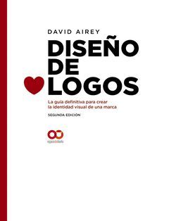 DISEÑO DE LOGOS. LA GUIA DEFINITIVA PARA CREAR LA IDENTIDAD VISUAL DE UNA MARCA.
