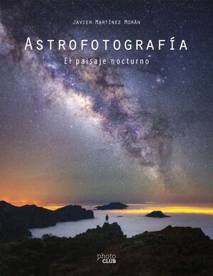 ASTROFOTOGRAFÍA. EL PAISAJE NOCTURNO