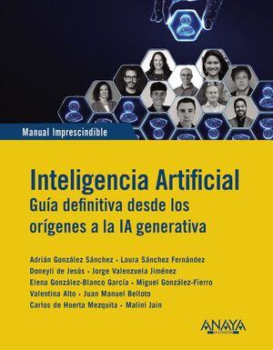 INTELIGENCIA ARTIFICIAL. GUIA DEFINITIVA DESDE LOS ORÍGENES A LA IA GENERATIVA