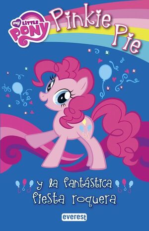 MY LITTLE PONY. PINKIE PIE Y LA FANTÁSTICA FIESTA ROQUERA.  EVEREST-INF-RUST