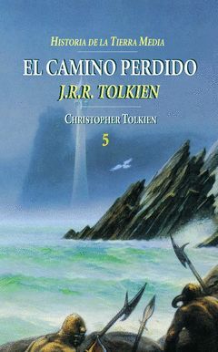 EL CAMINO PERDIDO. HISTORIA DE LA TIERRA MEDIA, V