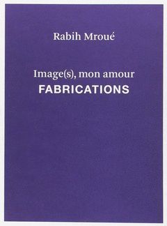 RABIH MROUÉ. IMAGE (S) MON AMOUR