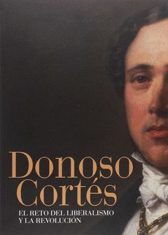 DONOSO CORTÉS: EL RETO DEL LIBERALISMO Y LA REVOLUCIÓN