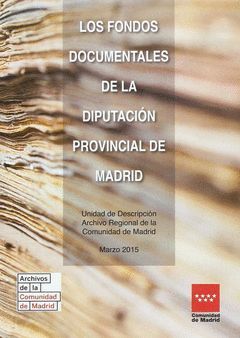 LOS FONDOS DOCUMENTALES DE LA DIPUTACIÓN PROVINCIAL DE MADRID