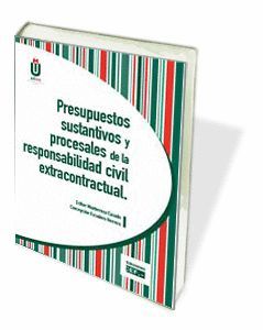 PRESUPUESTOS SUSTANTIVOS Y PROCESALES DE LA RESPONSABILIDAD CIVIL EXTRACONTRACTU
