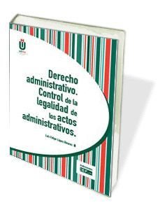 DERECHO ADMINISTRATIVO. CONTROL DE LA LEGALIDAD DE LOS ACTOS ADMINISTRATIVOS