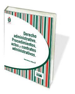 DERECHO ADMINISTRATIVO. PROCEDIMIENTOS, ACTOS Y CONTRATOS ADMINISTRATIVOS