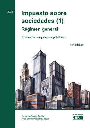 IMPUESTO SOBRE SOCIEDADES (1). REGIMEN GENERAL. COMENTARIOS Y CASOS PRACTICOS