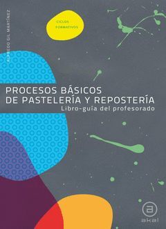 PROCESOS BÁSICOS DE PASTELERÍA Y REPOSTERÍA. LIBRO-GUÍA DEL PROFE
