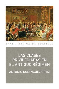 CLASES PRIVILEGIADAS EN EL ANTIGUO RÉGIMEN,LAS. AKAL-BOLS