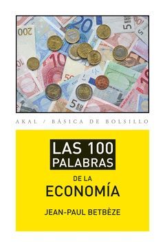 100 PALABRAS DE LA ECONOMIA,LAS. AKAL-BOLSILLO