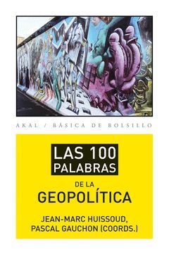 100 PALABRAS DE LA GEOPOLITICA,LAS. AKAL-BOLSILLO