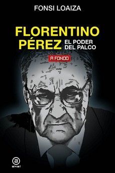 FLORENTINO PEREZ, EL PODER DEL PALCO